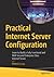 Practical Internet Server Configuration: Learn to Build a Fully Functional and Well-Secured Enterprise Class Internet Server