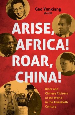 Arise Africa, Roar China: Black and Chinese Citizens of the World in the Twentieth Century (The John Hope Franklin Series in African American History and Culture)