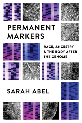 Permanent Markers: Race, Ancestry, and the Body after the Genome (Paperback)