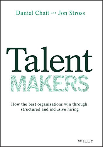 Talent Makers: How the Best Organizations Win through Structured and Inclusive Hiring (Kindle Edition)