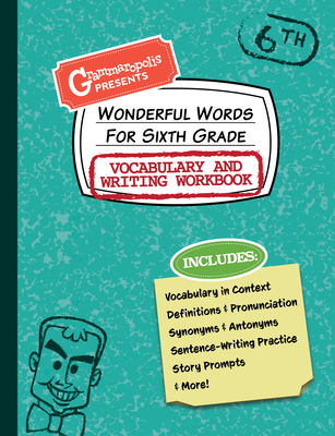 Wonderful Words for Sixth Grade Vocabulary and Writing Workbook: Definitions, Usage in Context, Fun Story Prompts, & More (Grammaropolis Vocabulary Workbooks)