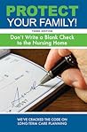Protect Your Family!: Don't Write a Blank Check to the Nursing Home