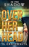 Over Her Head (In the Shadow #3)