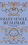Smart Single Muslimah: Transform how you approach love and marriage: A Muslim Marriage guide for single Muslim women