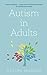 Autism in Adults (Overcoming Common Problems)