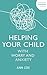 Helping Your Child With Worry and Anxiety (Overcoming Common Problems)