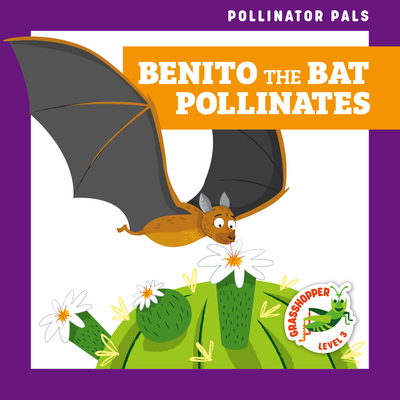 Benito the Bat Pollinates (Pollinator Pals; Grasshopper, Level 3)