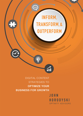 Inform, Transform & Outperform: Digital Content Strategies To Optimize Your Business For Growth