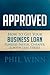 Approved: How to Get Your Business Loan Funded Faster, Cheaper & With Less Stress