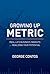 Growing Up Metric: Real-Life Business Insights for Realizing Your Potential