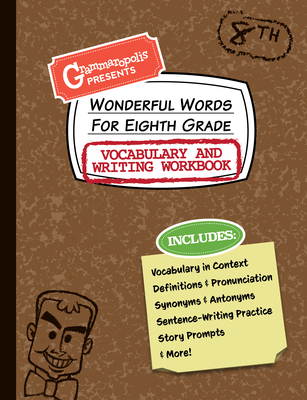 Wonderful Words for Eighth Grade Vocabulary and Writing Workbook: Definitions, Usage in Context, Fun Story Prompts, & More (Grammaropolis Vocabulary Workbooks)