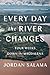 Every Day the River Changes...