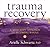 Trauma Recovery: A Mind-Body Approach to Becoming Whole