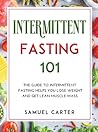 Intermittent Fasting 101: The Guide to Intermittent Fasting Helps You Lose Weight and Get Lean Muscle Mass.