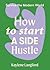 How to Start a Side Hustle (Survive the Modern World)