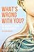 What's Wrong With You? by Sarah Holper