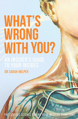What's Wrong With You?: An Insider's Guide To Your Insides (Paperback)