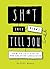 Sh*t They Didn't Tell You: How to Succeed in the Creative Industries