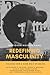 Redefining Masculinity: Visions for a New Way of Being