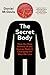 The Secret Body: How the New Science of the Human Body Is Changing the Way We Live