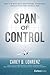 Span of Control: What to Do When You're Under Pressure, Overwhelmed, and Ready to Get What You Really Want