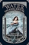 Water: Selkies, Sirens and Sea Monsters (Elemental Anthologies, #4)