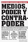 Medios, poder y contrapoder: De la concentración monopólica a la democratización de la información (Spanish Edition)