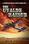The Uvalde Raider: A Templar Family Novel: Book One The Uvalde Raider: A Templar Family Novel: Book One