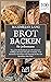 Brot backen für jedermann: Das große Brotbackbuch mit 100 leckeren & vielfältigen Rezepten für jedes Vorhaben. Vom klassischen Weizenbrot mit Sauerteig ... zum Spezialbrot ohne Hefe. (German Edition)