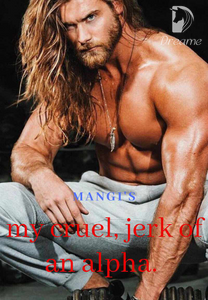 My cruel, jerk of an Alpha