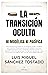 La Transición oculta by Luis Miguel Sánchez Tostado