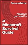 A Minecraft Survival Guide: Almost all you need ! :)