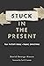 Stuck in the Present: How H...