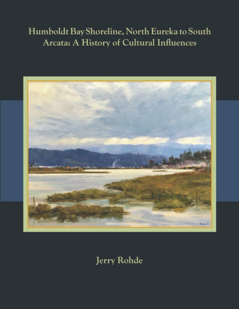 Humboldt Bay Shoreline, North Eureka to South Arcata: A History of Cultural Influences (Paperback)