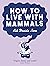 How to Live with Mammals
