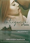 Entregue-se a mim (Trilogia Anjos Protetores Livro 3)