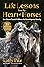 Life Lessons from the Heart of Horses: How Horses Teach Us About Relationships and Healing