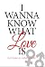 I Wanna Know What Love is