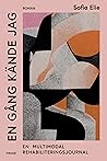 En gång kände jag - En multimodal rehabiliteringsjournal by Sofia Elie