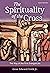 The Spirituality of the Cross by Gene Edward Veith Jr.