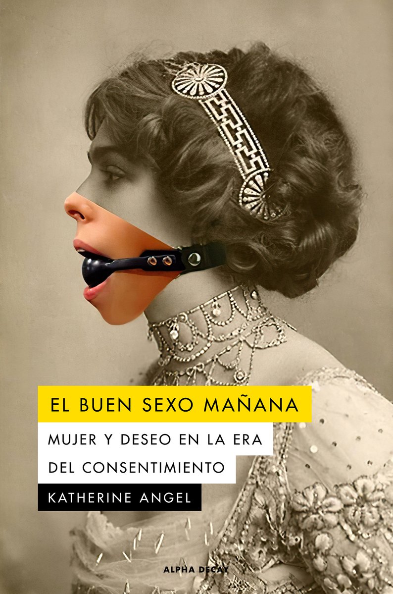 El buen sexo mañana: Mujer y deseo en la era del consentimiento