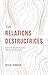Les relations destructrices: Guérir des abus émotionnels et bâtir des relations saines (French Edition)