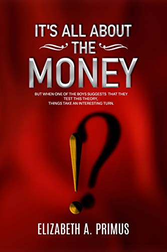 It’s all about the Money!?: But when one of the boys suggests that they test this theory, things take an unexpected turn