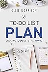To-Do List Plan: Creating To-Do Lists That Work! To-Do List Plan: Creating To-Do Lists That Work!