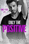 Only the Positive (Only You, #1) Only the Positive (Only You, #1)