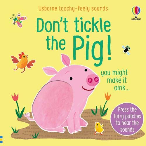 Don't Tickle the Pig! (Touchy-Feely Sound Books / Don't Tickle)