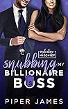 Snubbing My Billionaire Boss by Piper James