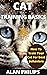 CAT TRAINING BASICS: HOW TO TRAIN YOUR CAT FOR BEST BEHAVIORS