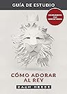 Guía de estudio de Cómo adorar al Rey (Spanish Edition)