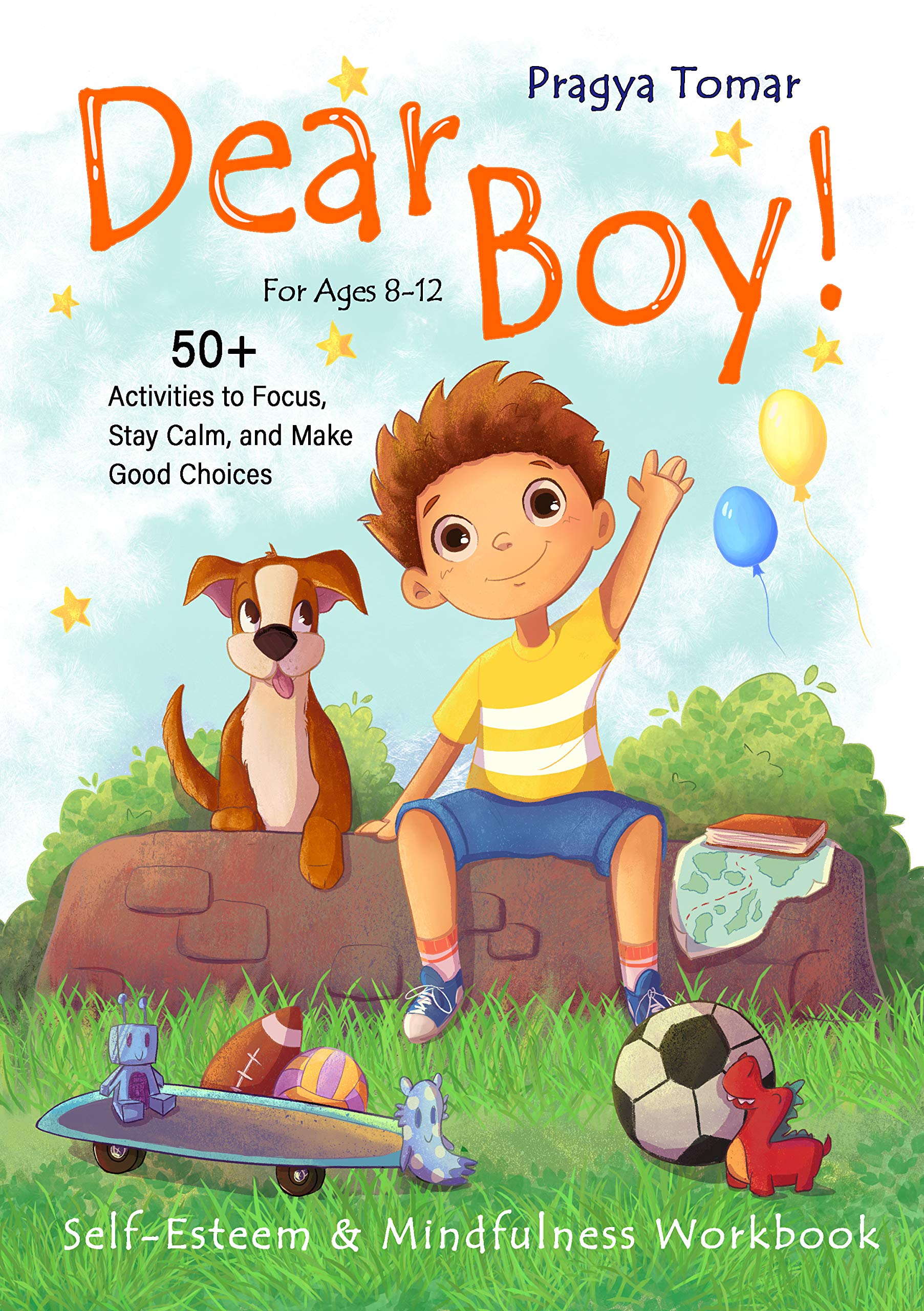 Dear Boy! Self-Esteem and Mindfulness Workbook for Boys: 50+ Activities to Help Boys Stay Calm and Make Better Choices (Hey Girl!)